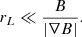 $$ \begin{aligned} r_L \ll \frac{B}{|\nabla B|} . \end{aligned} $$