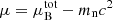 $ \mu = \mu_{\mathrm{B}}^{\mathrm{tot}} - m_{\mathrm{n}} c^2 $