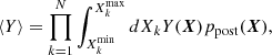 $$ \begin{aligned} \langle Y \rangle = \prod _{k=1}^{N} \int _{X_k^\mathrm{min}}^{X_k^\mathrm{max}} dX_k Y(\boldsymbol{X}) p_{\rm post}(\boldsymbol{X}), \end{aligned} $$