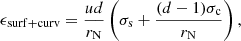 $$ \begin{aligned} \epsilon _{\rm {surf+curv}}=\frac{ud}{r_{\rm N}}\left( \sigma _{\rm s} +\frac{(d-1)\sigma _{\rm c}}{r_{\rm N}}\right) , \end{aligned} $$