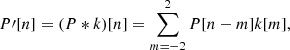 Mathematical equation: $$ \begin{aligned} P^\prime [n] = (P * k)[n] = \sum \limits _{m=-2}^{2} P[n-m]k[m], \end{aligned} $$