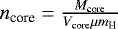 Mathematical equation: $n_{\textrm{core}} = \frac{M_{\textrm{core}}}{V_{\textrm{core}}\mu m_{\textrm{H}}}$