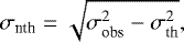 Mathematical equation: \begin{equation*}\sigma_{\textrm{nth}} = \sqrt{\sigma^2_{\textrm{obs}} - \sigma^2_{\textrm{th}}},\end{equation*}