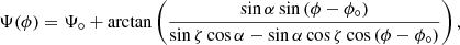 $$ \begin{aligned} \Psi (\phi ) = \Psi _{\circ } + \arctan \left( \frac{\sin {\alpha }\sin {(\phi -\phi _{\circ }})}{\sin {\zeta }\cos {\alpha } - \sin {\alpha }\cos {\zeta }\cos {(\phi -\phi _{\circ })}}\right) ,\end{aligned} $$
