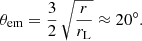 $$ \begin{aligned} \theta _{\rm em} = \frac{3}{2} \, \sqrt{\frac{r}{r_{\rm L}}} \approx 20^\circ . \end{aligned} $$