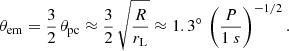 $$ \begin{aligned} \theta _{\rm em} = \frac{3}{2} \, \theta _{\rm pc} \approx \frac{3}{2} \, \sqrt{\frac{R}{r_{\rm L}}} \approx 1.3^\circ \, \left( \frac{P}{1~s}\right)^{-1/2} . \end{aligned} $$