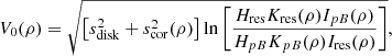 $$ \begin{aligned} V_0(\rho ) = \sqrt{\left[s_{\rm disk}^2+s_{\rm cor}^2(\rho ) \right] \ln \left[\frac{H_{\rm res} K_{\rm res}(\rho )I_{pB}(\rho )}{H_{pB}K_{pB}(\rho )I_{\rm res}(\rho )} \right]} , \end{aligned} $$