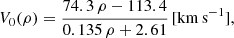 $$ \begin{aligned} V_0 (\rho ) = \frac{74.3\,\rho -113.4}{0.135\,\rho +2.61}\,[\mathrm {km}\,\mathrm {s}^{-1}] , \end{aligned} $$