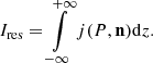 $$ \begin{aligned} I_{\rm res} = \int \limits _{-\infty }^{+\infty } j(P,\mathbf n ) \mathrm{d}z. \end{aligned} $$