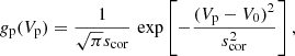 $$ \begin{aligned} { g}_{\rm p}(V_{\rm p}) = \frac{1}{\sqrt{\pi }s_{\rm cor}} \, \exp \left[ -\frac{(V_{\rm p}-V_0)^2}{s_{\rm cor}^2}\right] , \end{aligned} $$