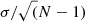$ \sigma {/}\sqrt(N-1) $