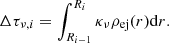 Mathematical equation: $$ \begin{aligned} \Delta \tau _{\nu ,i}=\int _{R_{i-1}}^{R_i}\kappa _{\nu }\rho _{\rm ej}(r)\mathrm{d} r. \end{aligned} $$
