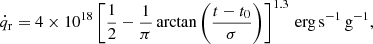 Mathematical equation: $$ \begin{aligned} \dot{q}_{\mathrm{r} }=4 \times 10^{18}\left[\frac{1}{2}-\frac{1}{\pi } \arctan \left(\frac{t-t_{0}}{\sigma }\right)\right]^{1.3} \, \mathrm{erg}\, \mathrm{s} ^{-1} \,\mathrm{g} ^{-1} , \end{aligned} $$