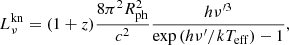 Mathematical equation: $$ \begin{aligned} L_\nu ^\mathrm{kn}= (1 + z) {8 \pi ^2 R_{\rm {ph}}^{2}\over c^2} {h \nu ^{\prime 3}\over {\exp \left(h \nu ^{\prime } / k T_{\mathrm{eff} }\right)-1}}, \end{aligned} $$