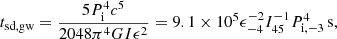Mathematical equation: $$ \begin{aligned} t_{\mathrm{sd,gw}}=\frac{5P_{\mathrm{i}}^{4}c^5}{2048\pi ^4GI\epsilon ^2 }=9.1\times 10^5\epsilon _{-4}^{-2}I_{45}^{-1}P_{\rm i,-3}^{4}\,\mathrm{s}, \end{aligned} $$