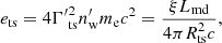 Mathematical equation: $$ \begin{aligned} e_{\rm ts}=4{\Gamma ^{\prime }}_{\rm ts}^2n^{\prime }_{\rm w}m_{\rm e}c^2={\xi L_{\rm md}\over 4\pi R_{\rm ts}^2c}, \end{aligned} $$