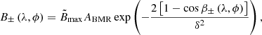 $$ \begin{aligned} B_{\pm }\left(\lambda ,\phi \right)=\tilde{B}_{\rm max}A_{\rm BMR}\exp \left(-\frac{2\left[1-\cos \beta _{\pm }\left(\lambda ,\phi \right)\right]}{\delta ^2}\right), \end{aligned} $$