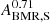 $ {A^{0.71}_{\rm BMR,S}} $