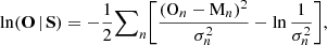 Mathematical equation: $$ \begin{aligned} \ln (\mathbf{O} \, | \, \mathbf{S} ) = -\frac{1}{2} {\sum }_n \bigg [ \frac{(\mathrm{O} _n - \mathrm{M} _n)^2}{\sigma _n^2}-\ln \frac{1}{\sigma _n^2}\bigg ] , \end{aligned} $$