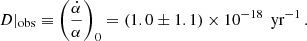 $$ \begin{aligned} D|_{\rm obs}\equiv \left(\frac{\dot{\alpha }}{\alpha }\right)_0=(1.0\pm 1.1)\times 10^{-18}\,\text{ yr}^{-1}\,. \end{aligned} $$