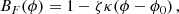 $$ \begin{aligned} B_F(\phi ) = 1- \zeta \kappa (\phi -\phi _0)\,, \end{aligned} $$