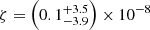 $ \zeta=\left(0.1^{+3.5}_{-3.9}\right)\times10^{-8} $