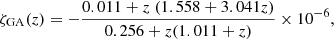 $$ \begin{aligned} \zeta _{\rm GA}(z)=-\frac{0.011+z\;(1.558+3.041 z)}{0.256+z (1.011+z)} \times 10^{-6}, \end{aligned} $$