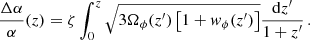 $$ \begin{aligned} \frac{\Delta \alpha }{\alpha }(z) =\zeta \int _0^{z}\sqrt{3\Omega _\phi (z^\prime )\left[1+{ w}_\phi (z^\prime )\right]}\frac{\mathrm{d}z^\prime }{1+z^\prime }\,. \end{aligned} $$