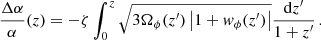 $$ \begin{aligned} \frac{\Delta \alpha }{\alpha }(z) =-\zeta \int _0^{z}\sqrt{3\Omega _\phi (z^\prime )\left|1+{ w}_\phi (z^\prime )\right|}\frac{\mathrm{d}z^\prime }{1+z^\prime }\,. \end{aligned} $$