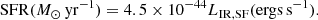 Mathematical equation: $$ \begin{aligned} \mathrm{SFR} (M_{\odot }\, \mathrm{yr}^{-1}) = 4.5 \times 10^{-44} L_{\rm IR, SF} (\mathrm {ergs}\, \mathrm {s}^{-1}). \end{aligned} $$