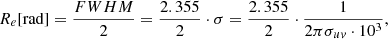 $$ \begin{aligned} R_e \mathrm{[rad]} = \frac{FWHM}{2} = \frac{2.355}{2}\cdot \sigma = \frac{2.355}{2}\cdot \frac{1}{2\pi \sigma _{u{ v}}\cdot 10^{3}}, \end{aligned} $$