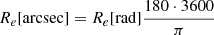 $ R_e \mathrm{[arcsec]} =R_e \mathrm{[rad]} \frac{180\cdot 3600}{\pi} $