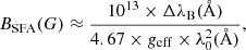 $$ \begin{aligned} B_{\rm SFA}(G)\approx \frac{10^{13}\times \Delta \lambda _{\rm B}(\AA )}{4.67\times {g}_{\rm eff}\times \lambda ^2_{0}(\AA )} , \end{aligned} $$