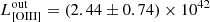 $ L^{\mathrm{out}}_{\mathrm{[OIII]}} = (2.44 \pm 0.74) \times 10^{42} $