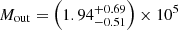 $ M_{\mathrm{out}} = \left(1.94^{+0.69}_{-0.51}\right) \times 10^5 $