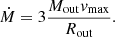 $$ \begin{aligned} \dot{M} = 3 \frac{M_{\rm out} { v}_{\rm max}}{R_{\rm out}}. \end{aligned} $$