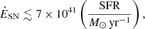 $$ \begin{aligned} \dot{E}_{\rm SN} \lesssim 7 \times 10^{41} \left(\frac{\mathrm{SFR}}{M_\odot \,\mathrm{yr}^{-1}} \right), \end{aligned} $$