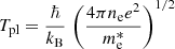Mathematical equation: $$ \begin{aligned} T_\mathrm{pl} = \frac{\hbar }{k_\mathrm{B} }\, \left(\frac{4\pi n_\mathrm{e} e^2 }{m_\mathrm{e} ^*} \right)^{1/2} \end{aligned} $$