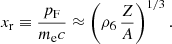 Mathematical equation: $$ \begin{aligned} x_{\rm r} \equiv \frac{p_\mathrm{F} }{m_\mathrm{e} c} \approx \left(\rho _6\, \frac{Z}{A} \right)^{1/3}. \end{aligned} $$