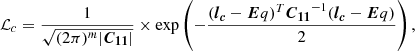 Mathematical equation: $$ \begin{aligned} \mathcal{L} _c = \frac{1}{\sqrt{(2\pi )^m |\boldsymbol{C_{11}}|}} \times \exp \left( -\frac{(\boldsymbol{l_c} - \boldsymbol{E}q)^T \boldsymbol{C_{11}}^{-1} (\boldsymbol{l_c} - \boldsymbol{E}q)}{2} \right), \end{aligned} $$