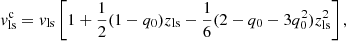 Mathematical equation: $$ \begin{aligned} { v}^\mathrm{c}_\mathrm{ls}&= { v}_\mathrm{ls} \left[1 + \frac{1}{2} (1 - q_0) z_\mathrm{ls} - \frac{1}{6} (2 - q_0 - 3 q_0^2) z_\mathrm{ls} ^2 \right], \end{aligned} $$