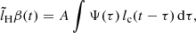 Mathematical equation: $$ \begin{aligned} \tilde{l}_\mathrm H\beta (t) = A \int \Psi (\tau ) \, l_{\rm c}(t - \tau ) \, \mathrm{d}\tau , \end{aligned} $$