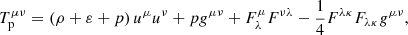 $$ \begin{aligned} T^{\mu \nu }_{\rm p} = \left(\rho + \varepsilon + p \right) u^\mu u^\nu + p g^{\mu \nu } + F^\mu _\lambda F^{\nu \lambda } - \frac{1}{4}F^{\lambda \kappa } F_{\lambda \kappa } g^{\mu \nu }, \end{aligned} $$