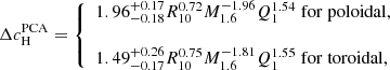 $$ \begin{aligned}&\Delta c^\mathrm{PCA}_{\rm H} = {\left\{ \begin{array}{ll} 1.96^{+0.17}_{-0.18} R_{10}^{0.72} M_{1.6}^{-1.96} Q_{1}^{1.54}\;\mathrm{for\; poloidal,}\\ \\ 1.49^{+0.26}_{-0.17} R_{10}^{0.75} M_{1.6}^{-1.81} Q_{1}^{1.55} \;\mathrm{for\; toroidal,} \end{array}\right.} \end{aligned} $$