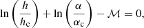 $$ \begin{aligned} \ln \left(\frac{h}{h_{\rm c}}\right) + \ln \left(\frac{\alpha }{\alpha _{\rm c}}\right)-\mathcal{M} =0, \end{aligned} $$