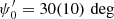$ \psi_0^\prime = 30(10)\,\deg $
