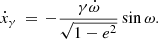 $$ \begin{aligned} \dot{x}_{\gamma }\,=\,- \frac{\gamma \dot{\omega }}{\sqrt{1 - e^2}} \sin \omega . \end{aligned} $$