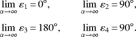 Mathematical equation: \begin{equation*}\begin{array}{@{}l@{}l@{\quad\quad}ll}&\displaystyle\lim\limits_{\alpha\rightarrow \infty}\varepsilon_1\,{=}\,0^{\circ},&\displaystyle\lim\limits_{\alpha\rightarrow \infty}\varepsilon_2\,{=}\,90^{\circ}, \\[12pt]&\displaystyle\lim\limits_{\alpha\rightarrow \infty}\varepsilon_3\,{=}\,180^{\circ},&\displaystyle\lim\limits_{\alpha\rightarrow \infty}\varepsilon_4\,{=}\,90^{\circ}.\end{array}\end{equation*}