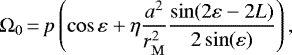 Mathematical equation: \begin{equation*}\Omega_0\,{=}\,p\left(\cos\varepsilon + \eta\frac{a^2}{r_{\mathrm{M}}^2}\frac{\sin(2\varepsilon-2L)}{2\sin(\varepsilon)}\right),\end{equation*}