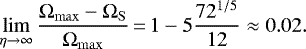 Mathematical equation: \begin{equation*}\lim\limits_{\eta\rightarrow\infty}\frac{\Omega_{\mathrm{max}}-\Omega_{\mathrm{S}}}{\Omega_{\mathrm{max}}}\,{=}\,1 - 5\frac{72^{1/5}}{12} \approx 0.02.\end{equation*}